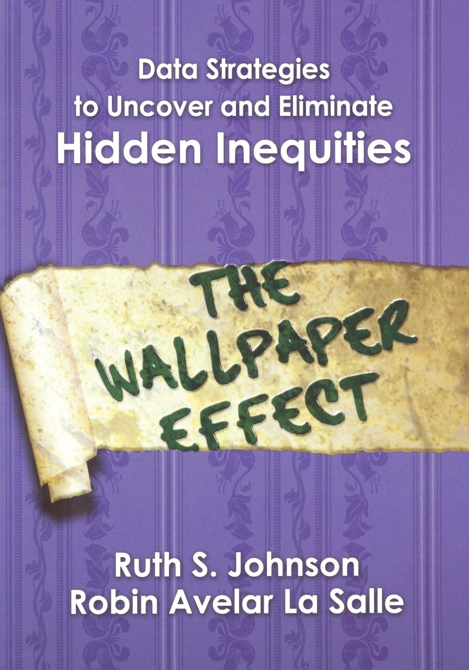 Data Strategies to Uncover and Eliminate Hidden Inequities: The Wallpaper Effect,Used