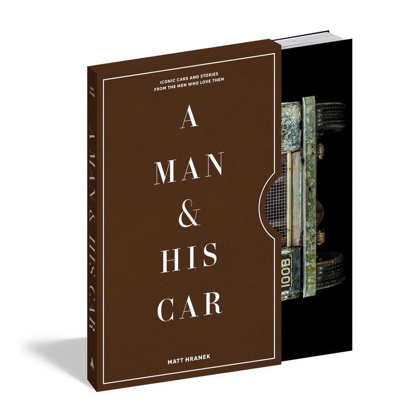 A Man & His Car: Iconic Cars And Stories From The Men Who Love Them (A Man & His Series, 2),New