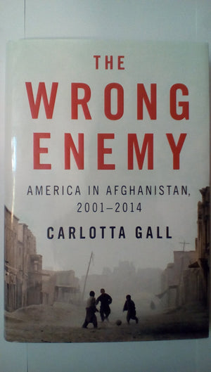 The Wrong Enemy: America in Afghanistan, 20012014
