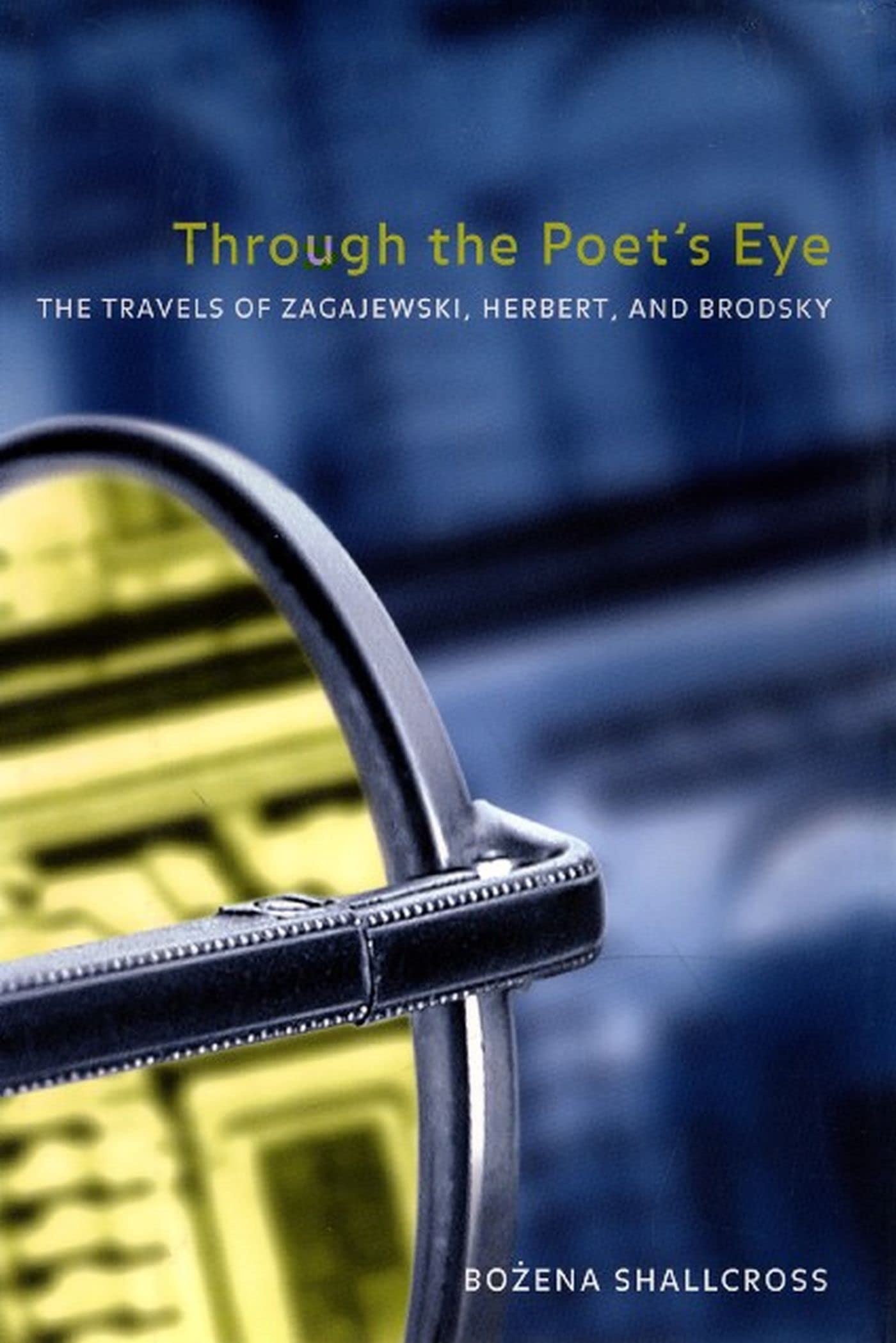 Through The Poets Eye: The Travels Of Zagajewski, Herbert, And Brodsky,Used