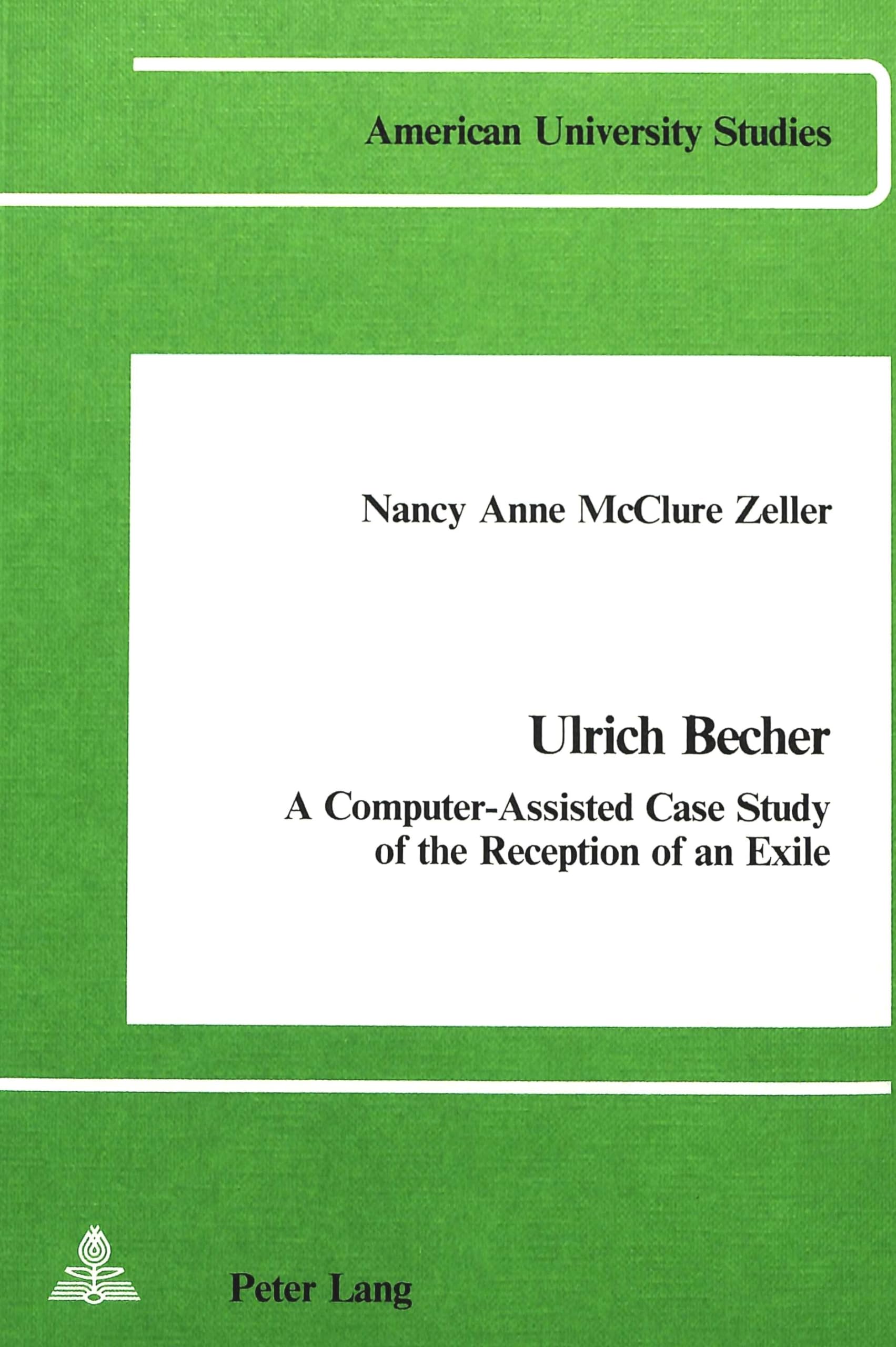 Ulrich Becher: A ComputerAssisted Case Study of the Reception of an Exile (American University Studies),Used
