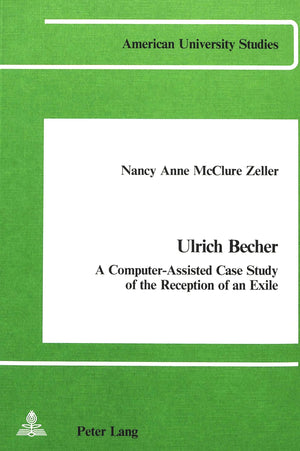Ulrich Becher: A ComputerAssisted Case Study of the Reception of an Exile (American University Studies),Used