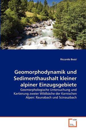 Geomorphodynamik und Sedimenthaushalt kleiner alpiner Einzugsgebiete: Geomorphologische Untersuchung und Kartierung zweier Wildb,Used