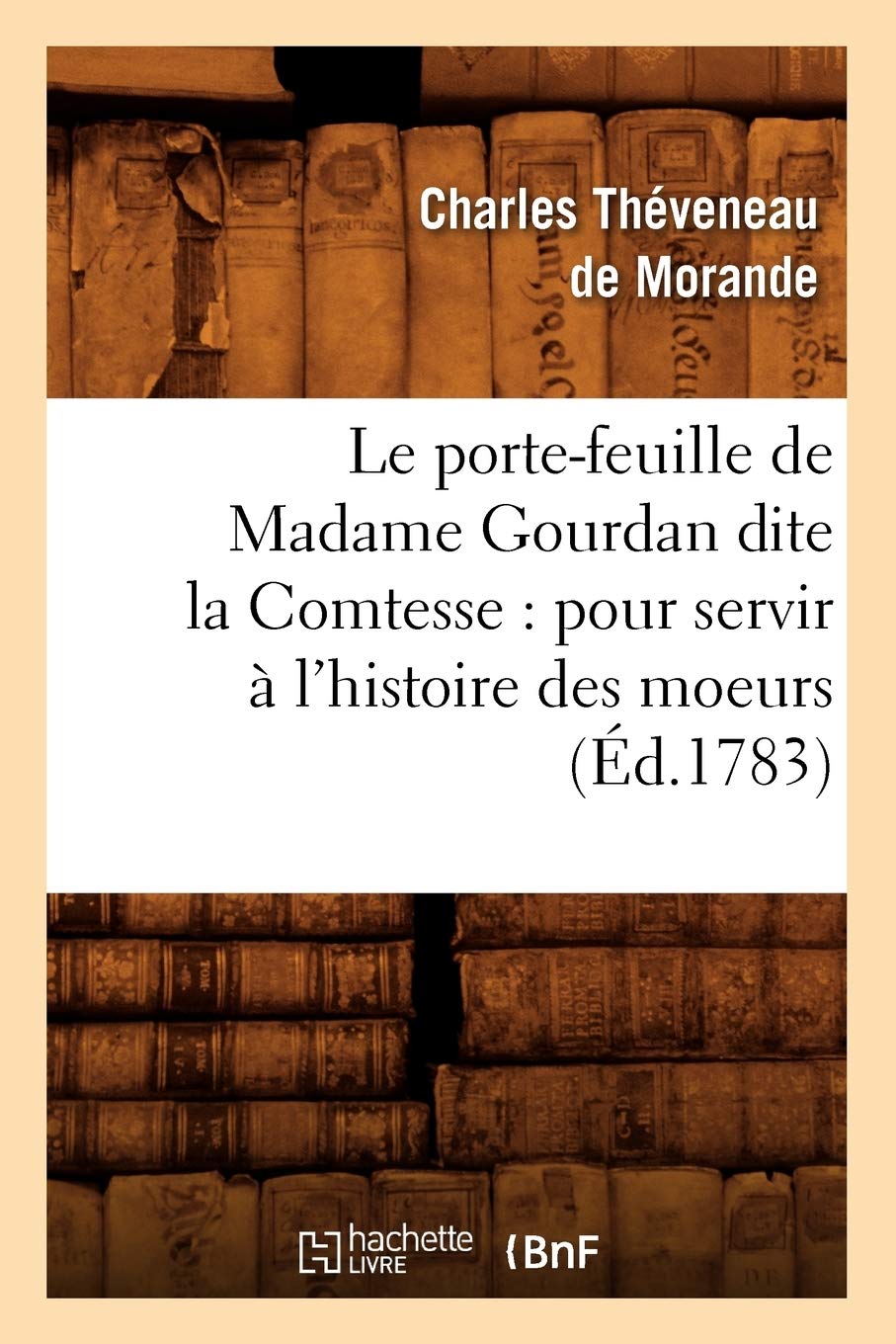 Le Portefeuille De Madame Gourdan Dite La Comtesse: Pour Servir  L'Histoire Des Moeurs (D.1783) (Litterature) (French Edition,New