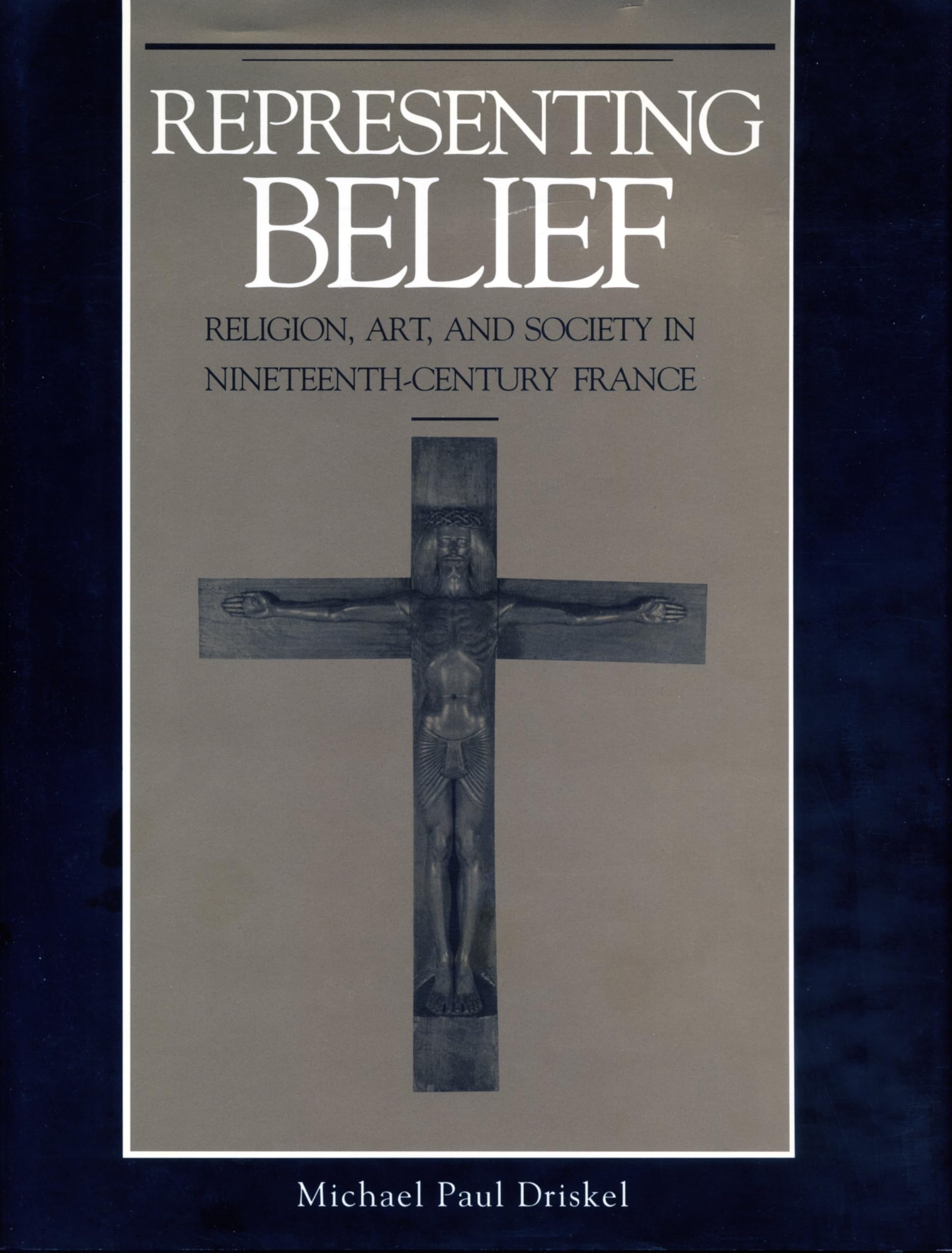 Representing Belief: Religion, Art, And Society In Nineteenthcentury France