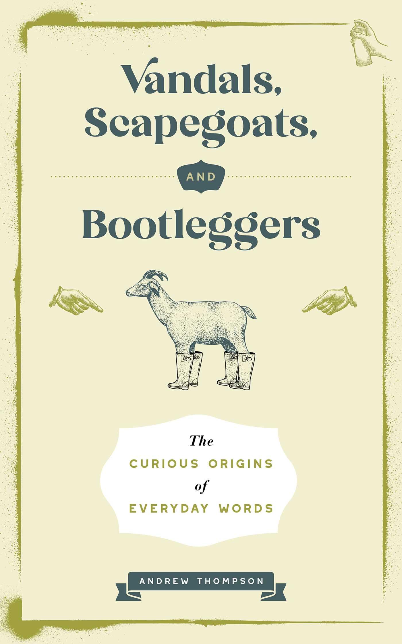 Vandals, Scapegoats, And Bootleggers: The Curious Origins Of Everyday Words