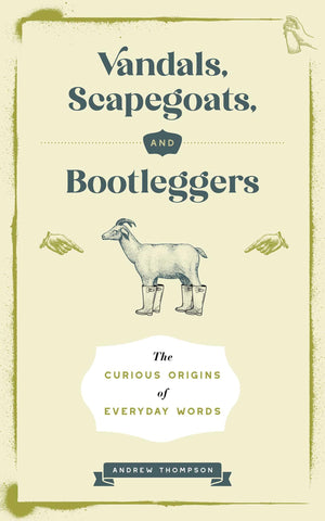 Vandals, Scapegoats, And Bootleggers: The Curious Origins Of Everyday Words