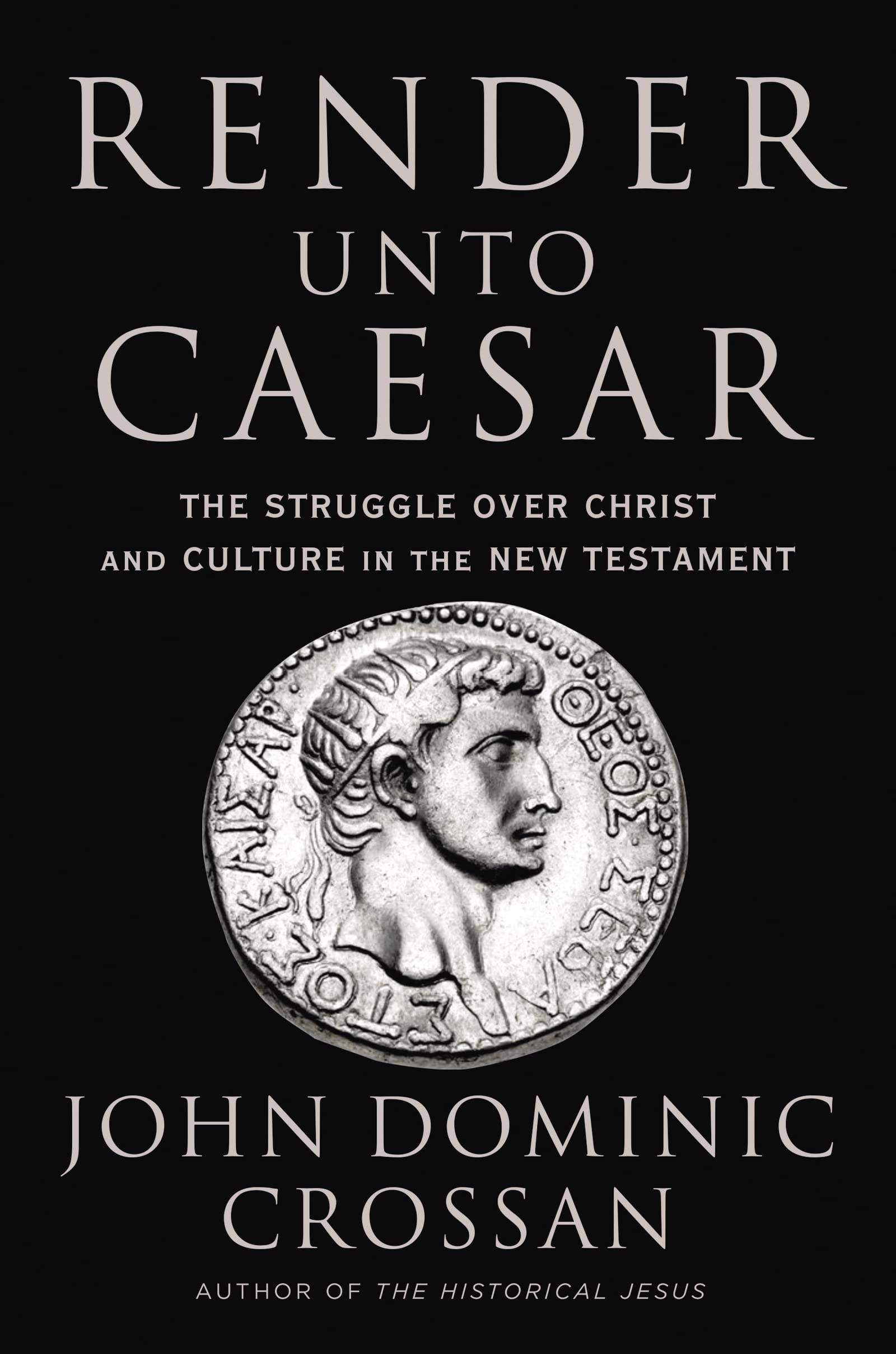 Render Unto Caesar: The Struggle Over Christ And Culture In The New Testament,Used