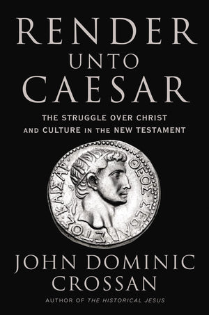 Render Unto Caesar: The Struggle Over Christ And Culture In The New Testament,Used