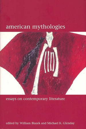 American Mythologies: Essays On Contemporary Literature,Used