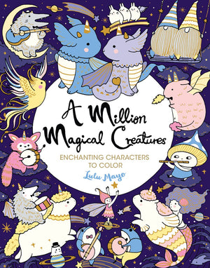 A Million Magical Creatures: Enchanting Characters to Color (A Million Creatures to Color),New
