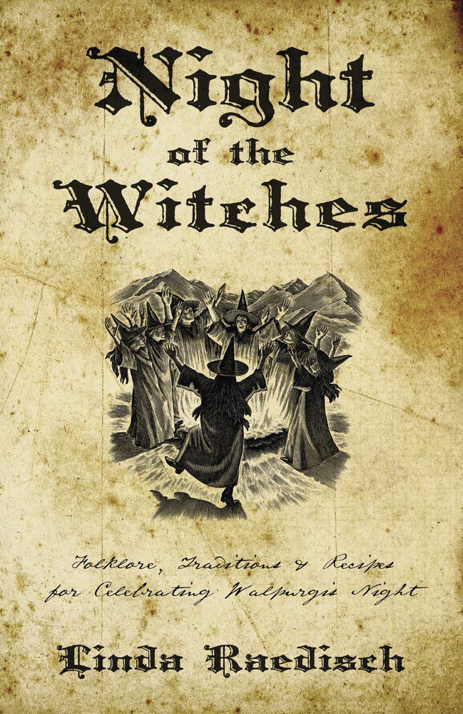 Night Of The Witches: Folklore, Traditions & Recipes For Celebrating Walpurgis Night
