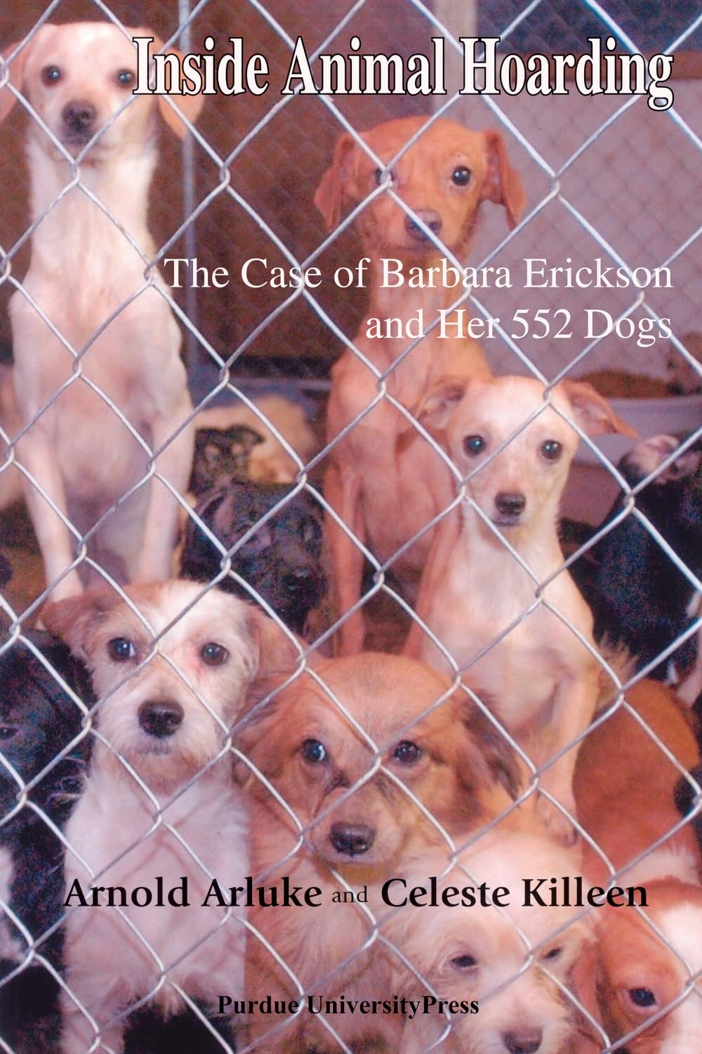 Inside Animal Hoarding: The Story Of Barbara Erickson And Her 522 Dogs (New Directions In The Humananimal Bond)
