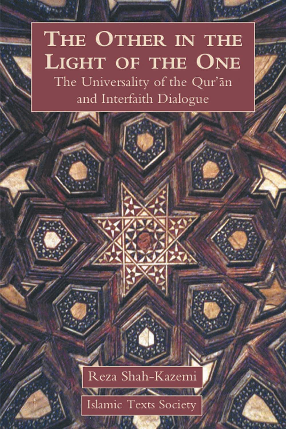 The Other in the Light of the One: The Universality of the Qur'an and Interfaith Dialogue,New