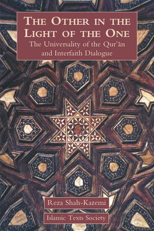 The Other in the Light of the One: The Universality of the Qur'an and Interfaith Dialogue,New