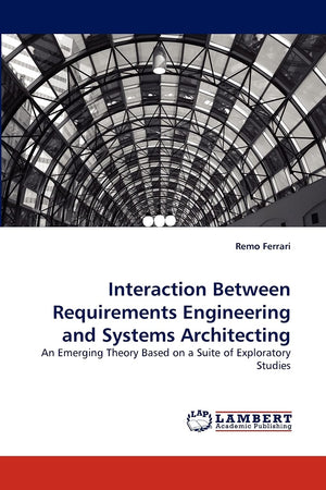 Interaction Between Requirements Engineering and Systems Architecting: An Emerging Theory Based on a Suite of Exploratory Studie,Used