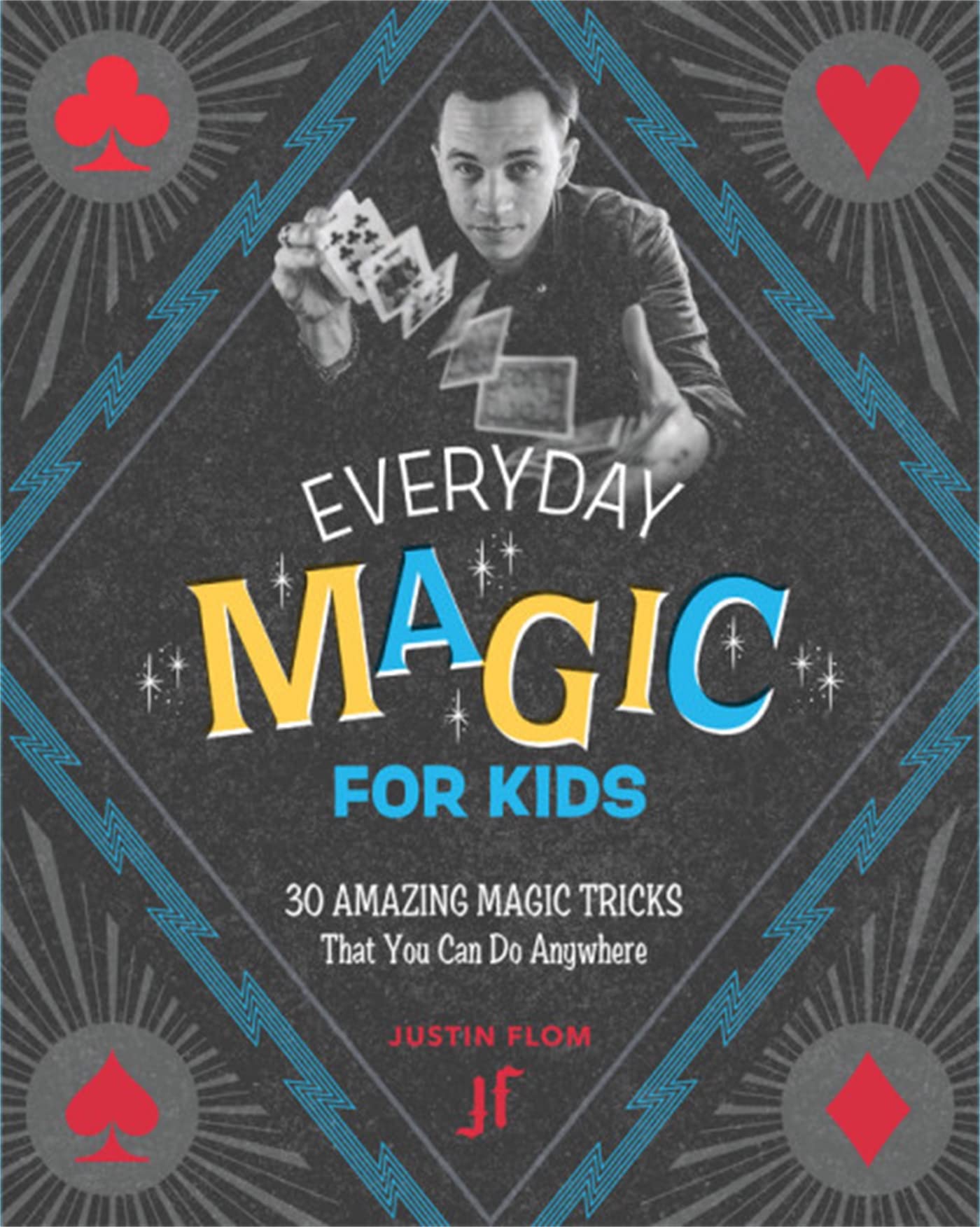 Everyday Magic For Kids: 30 Amazing Magic Tricks That You Can Do Anywhere