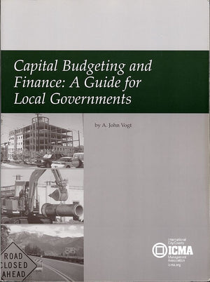 Capital Budgeting And Finance: A Guide For Local Governments,New