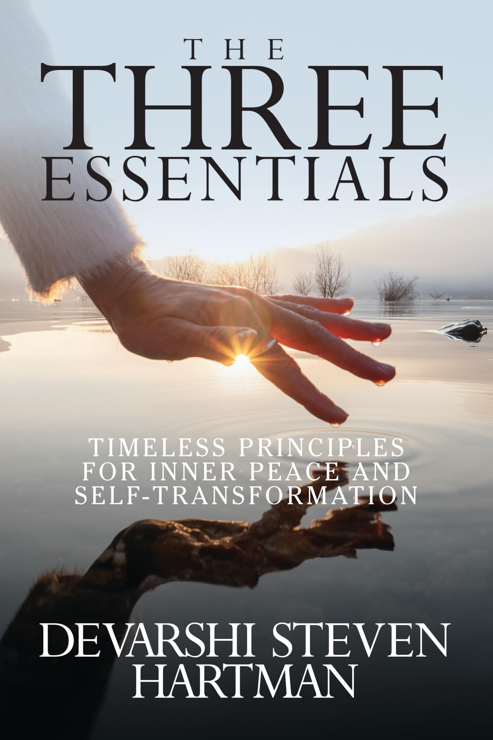 The Three Essentials: Timeless Principles For Inner Peace And SelfTransformation