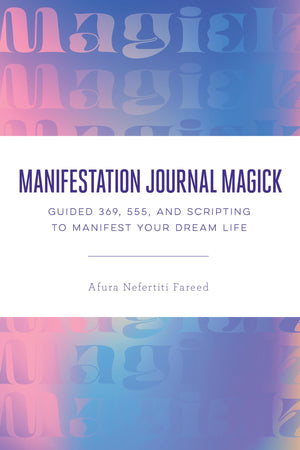 Manifestation Journal Magick: Guided 369, 555, And Scripting To Manifest Your Dream Life,New