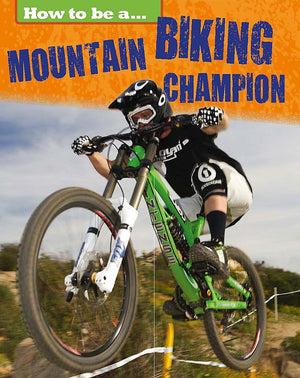 How To Be A Champion: Mountain Biking Champion