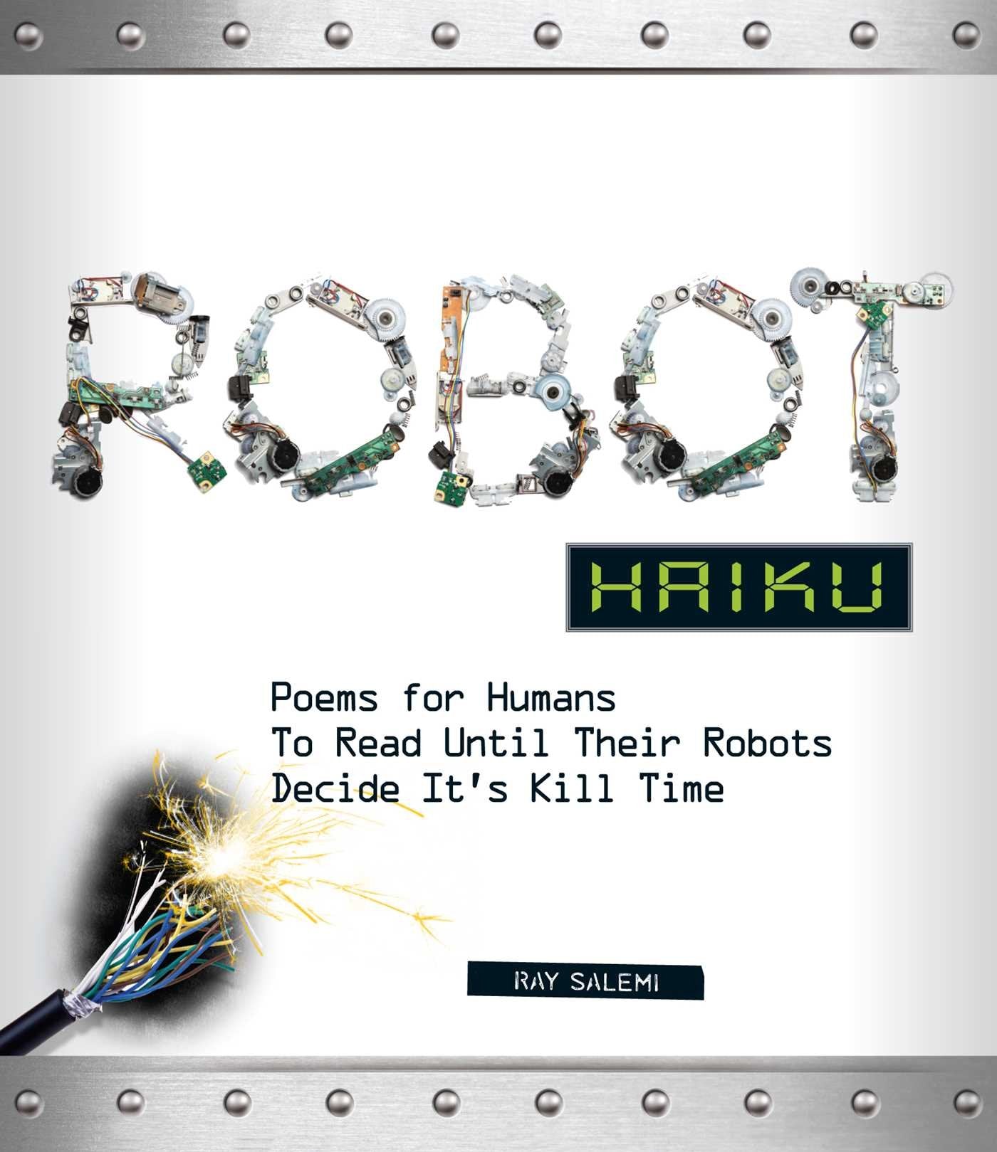 Robot Haiku: Poems for Humans to Read Until Their Robots Decide It's Kill Time,Used