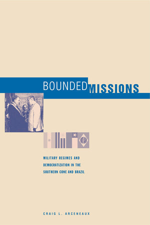 Bounded Missions: Military Regimes and Democratization in the Southern Cone and Brazil,Used