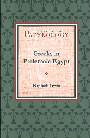 Greeks In Ptolemaic Egypt (Volume 2) (Classics In Papyrology),New