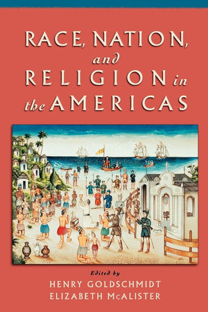 Race, Nation, And Religion In The Americas,New
