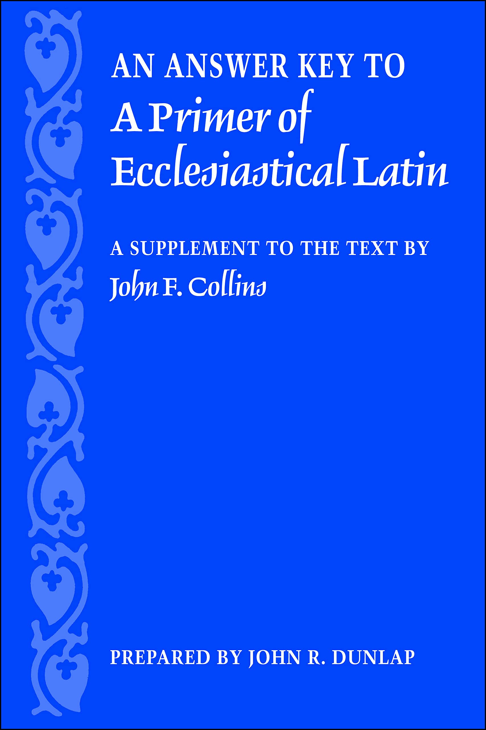 An Answer Key to A Primer of Ecclesiastical Latin: A Supplement to the Text by John F. Collins,Used