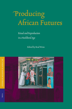 Producing African Futures: Ritual and Reproduction in a Neoliberal Age (Studies on Religion in Africa, 26.),Used