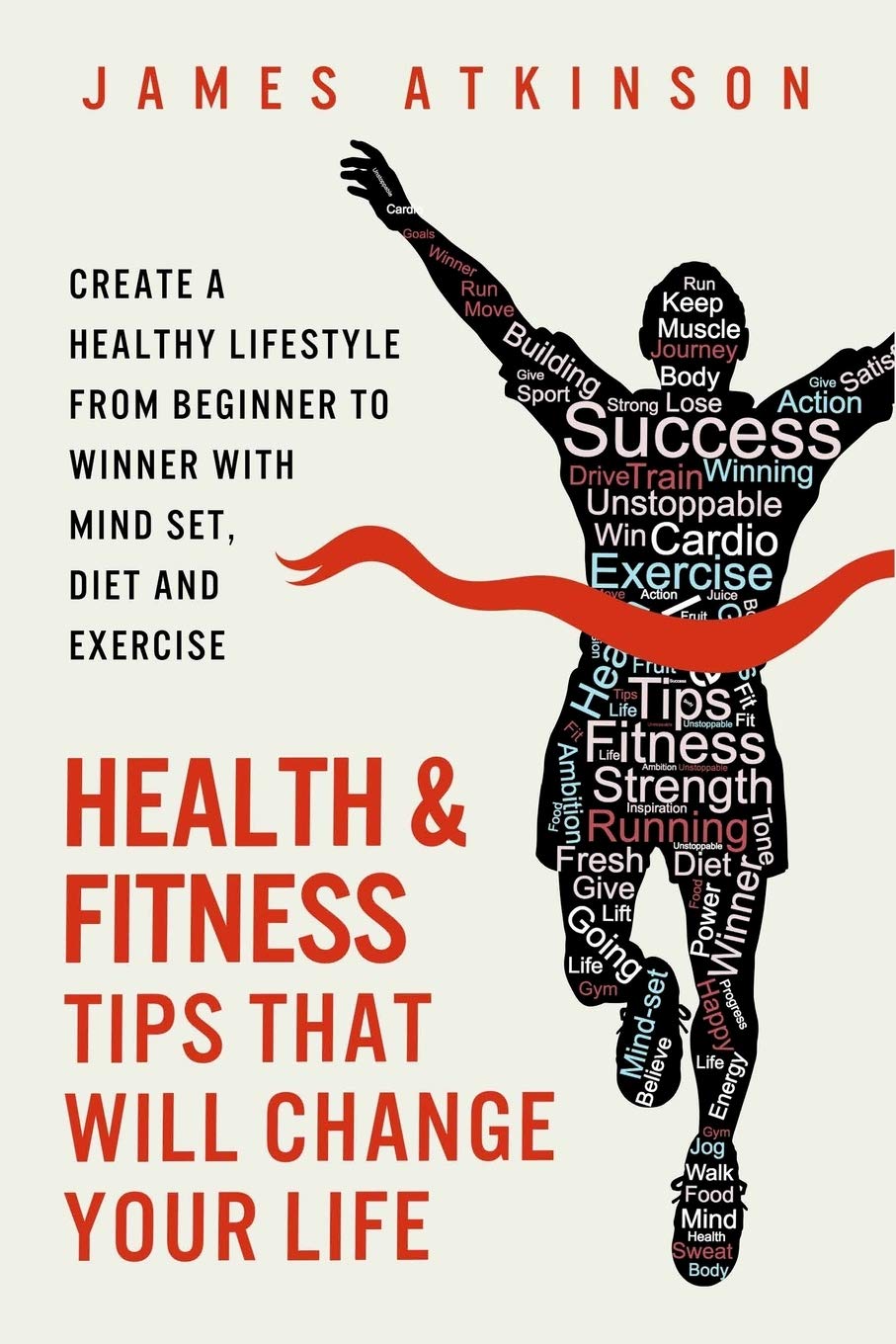 Health And Fitness Tips That Will Change Your Life: Create a healthy lifestyle from beginner to winner with mindset, diet and e,Used