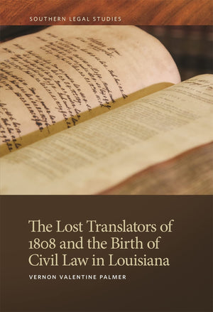 The Lost Translators Of 1808 And The Birth Of Civil Law In Louisiana (Southern Legal Studies Ser.),Used