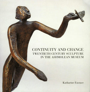 Continuity and Change: Twentieth Century Sculpture in the Ashmolean Museum (Ashmolean Handbooks),Used
