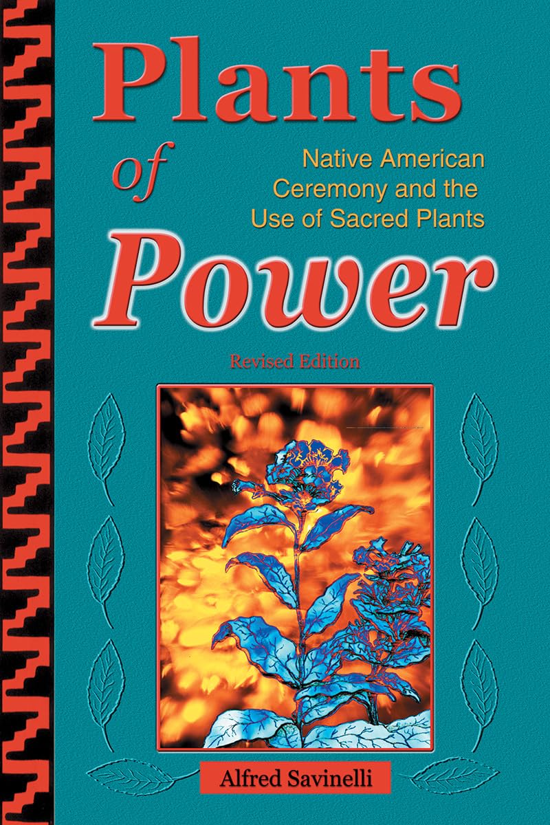 Plants Of Power: Native American Ceremony And The Use Of Sacred Plants