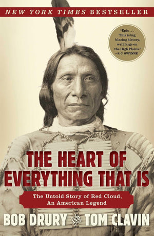 The Heart Of Everything That Is: The Untold Story Of Red Cloud, An American Legend
