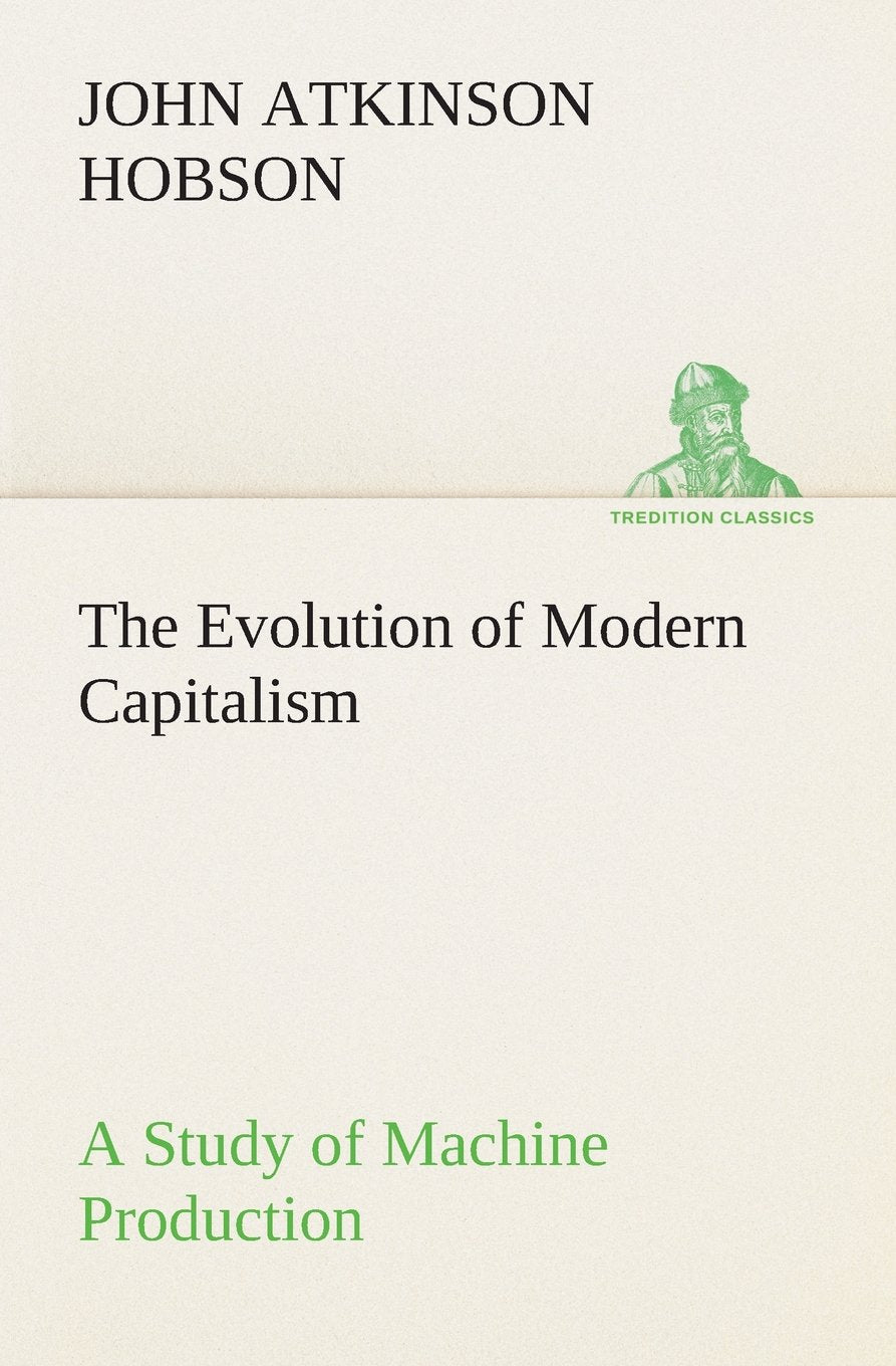 The Evolution of Modern Capitalism A Study of Machine Production,Used