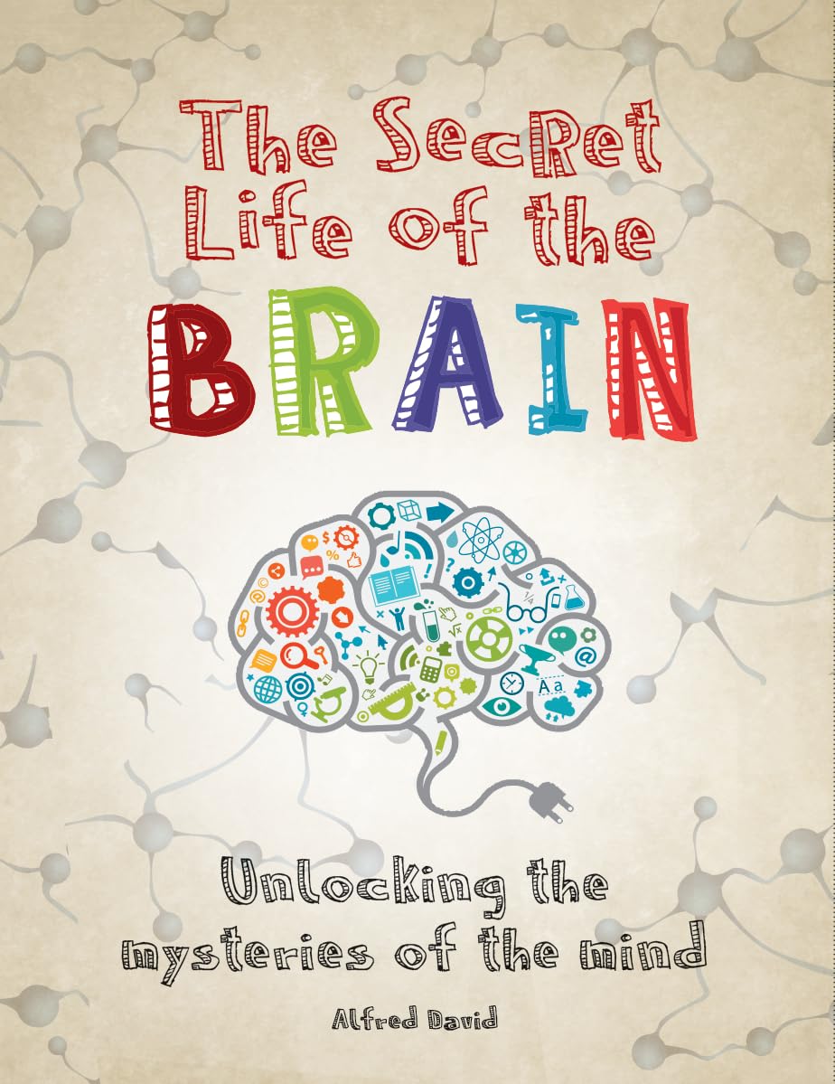 The Secret Life Of The Brain: Unlocking The Mysteries Of The Mind,New