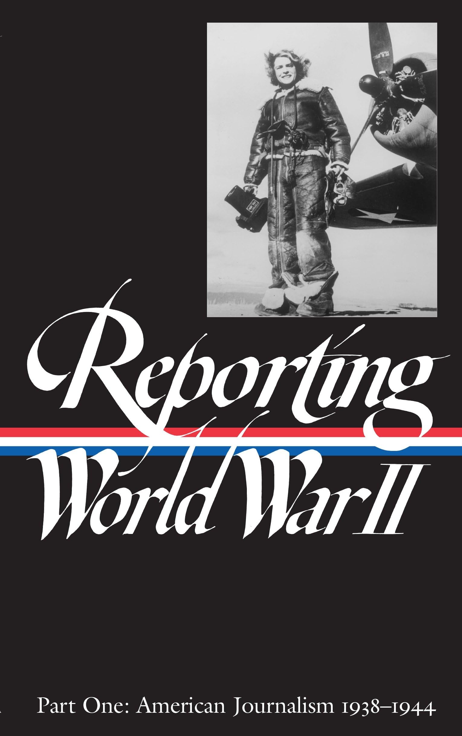 Reporting World War II, Part 1: American Journalism, 19381944 (Library of America),Used