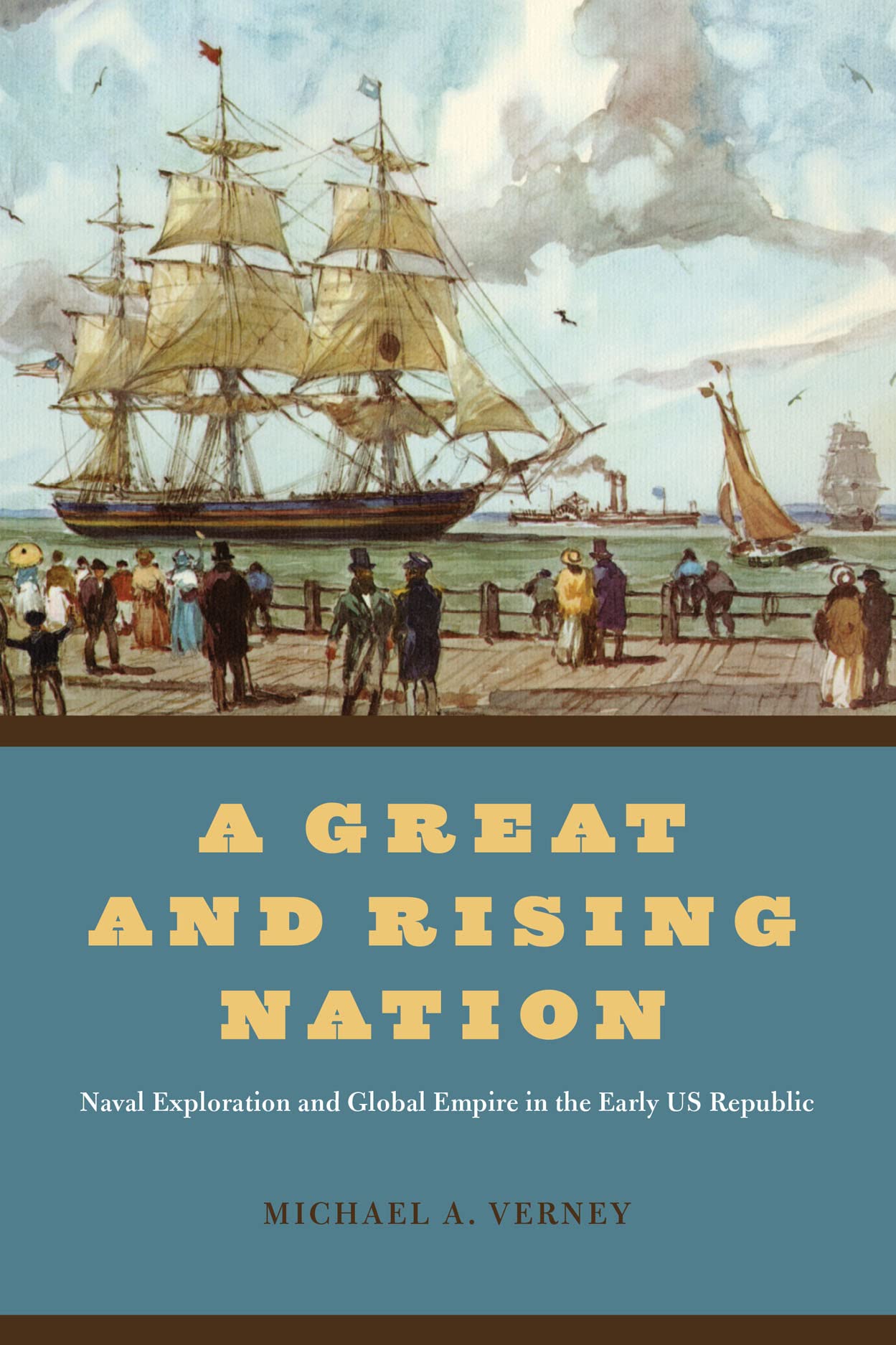 A Great and Rising Nation: Naval Exploration and Global Empire in the Early US Republic (American Beginnings, 15001900),Used