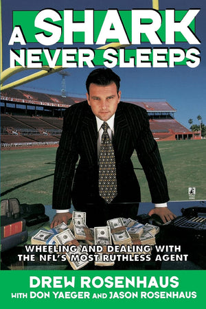 A Shark Never Sleeps: Wheeling And Dealing With The Nfl'S Most Ruthless Agent,New