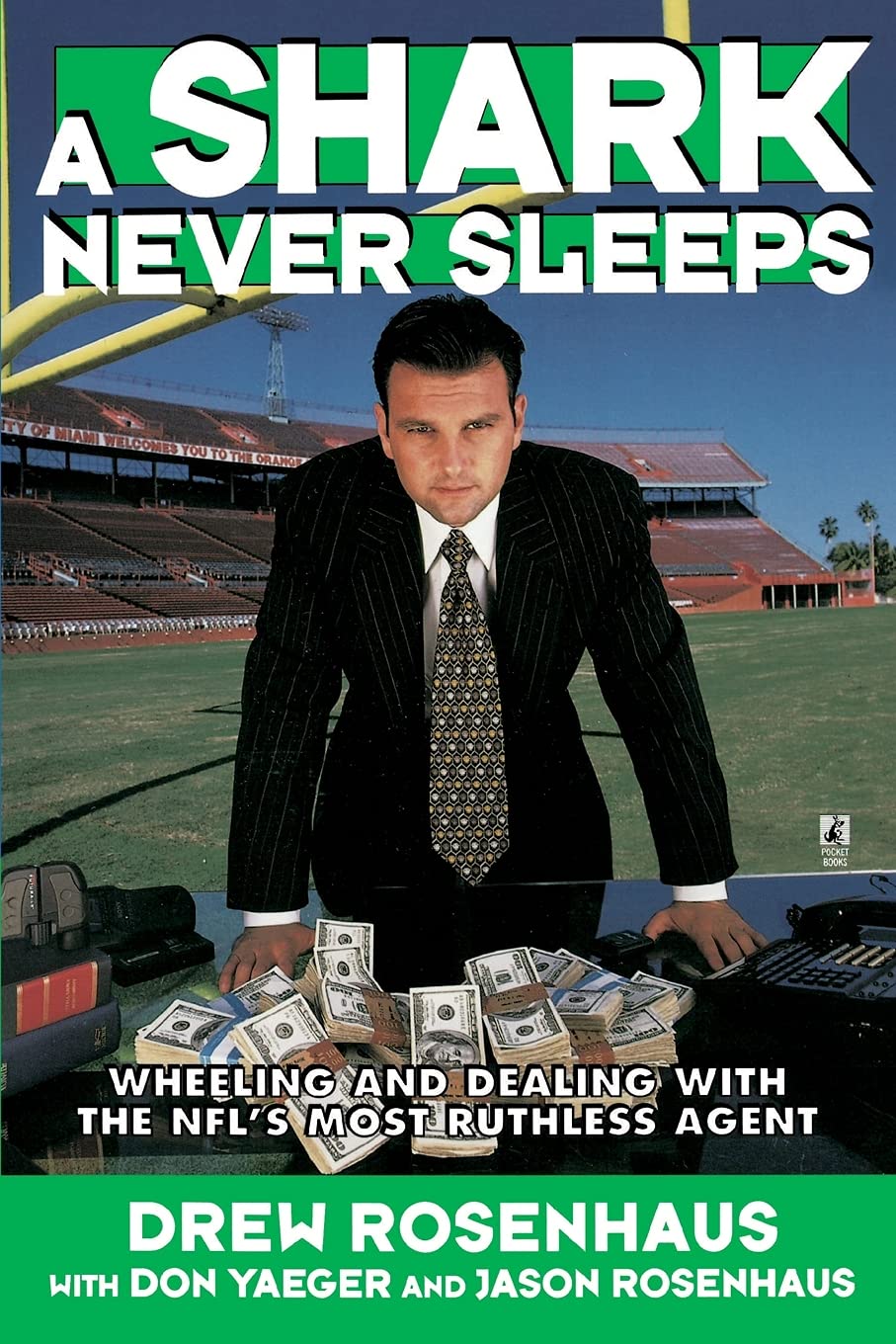 A Shark Never Sleeps: Wheeling And Dealing With The Nfl'S Most Ruthless Agent,New