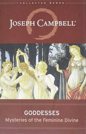 Goddesses: Mysteries of the Feminine Divine (Collected Works of Joseph Campbell),New