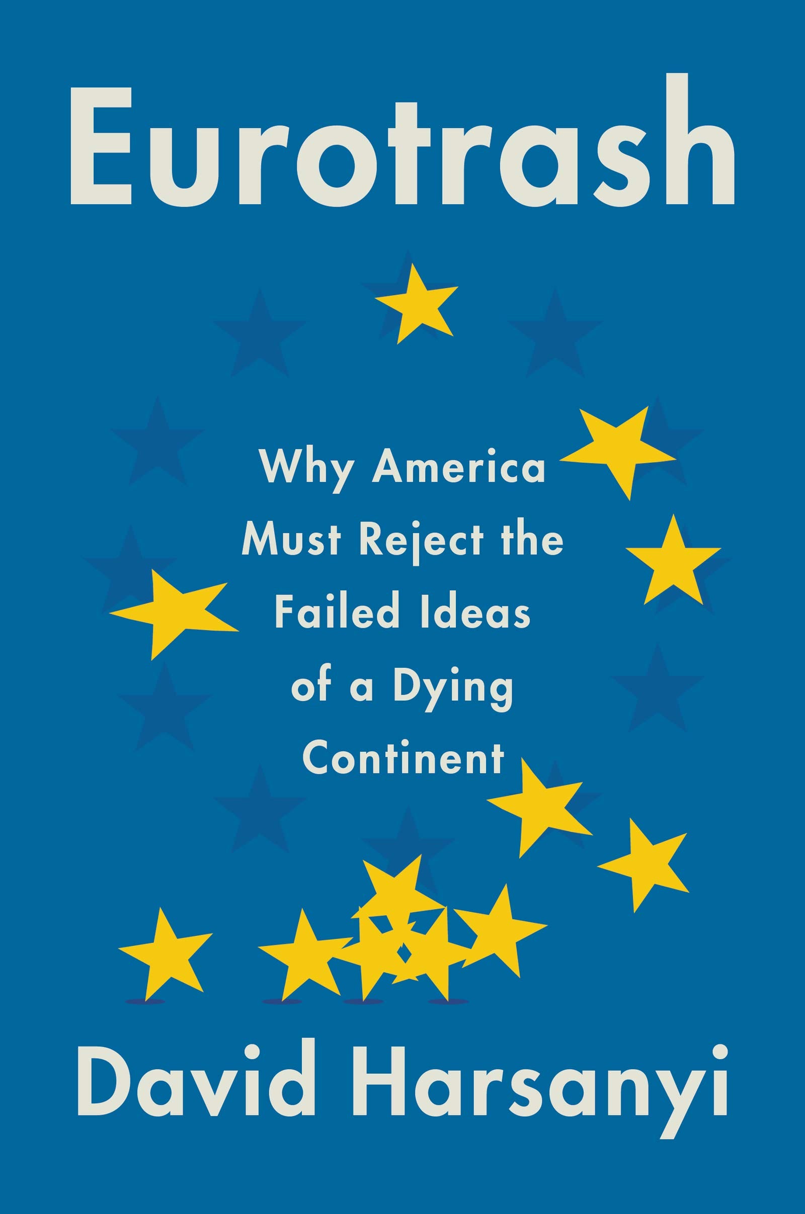 Eurotrash: Why America Must Reject The Failed Ideas Of A Dying Continent