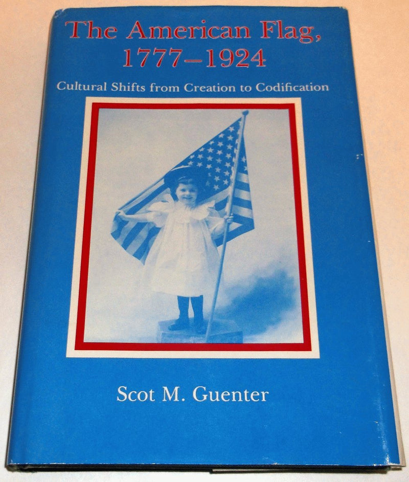 The American Flag, 17771924: Cultural Shifts from Creation to Codification,Used