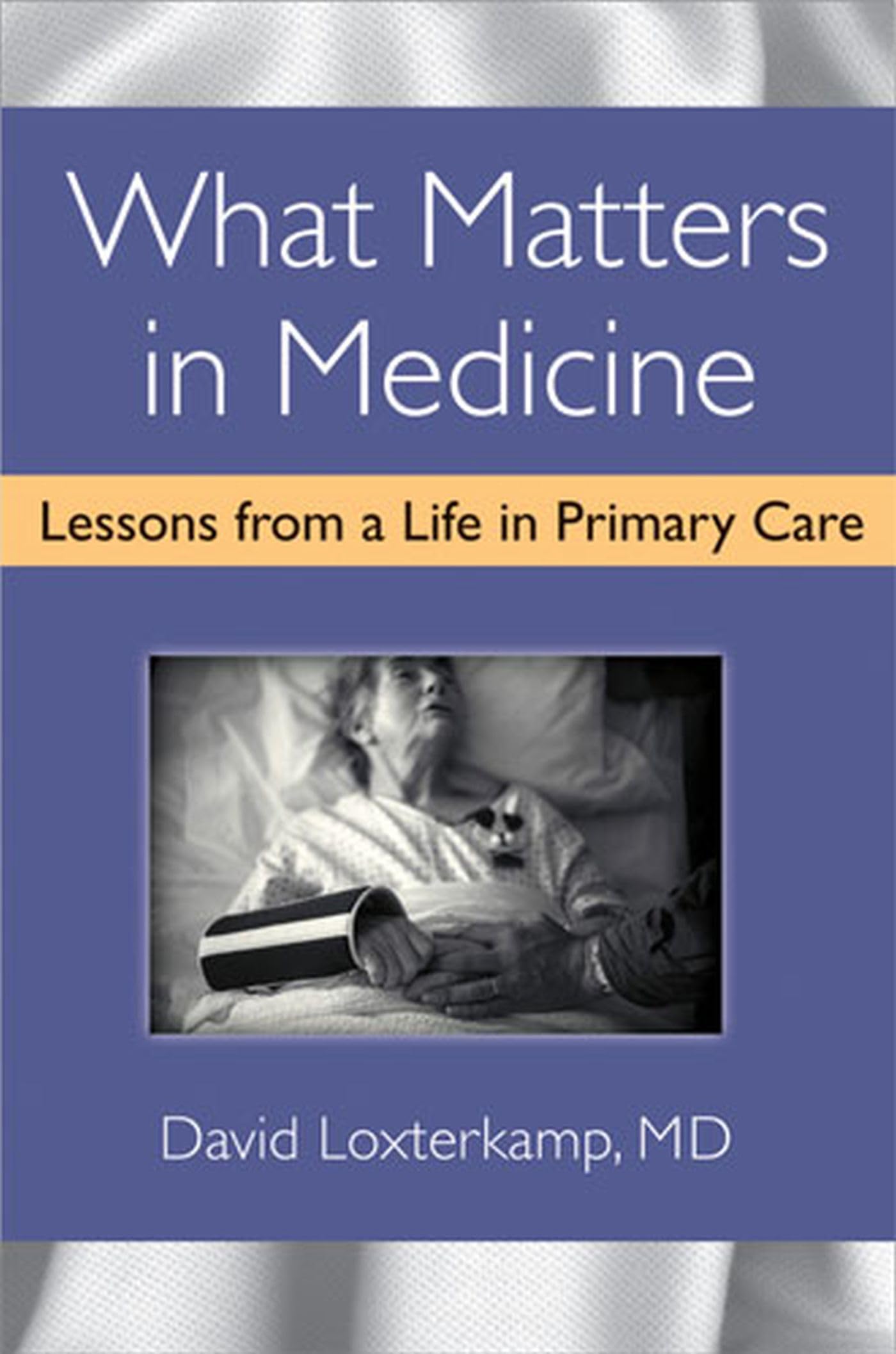 What Matters in Medicine: Lessons from a Life in Primary Care,Used