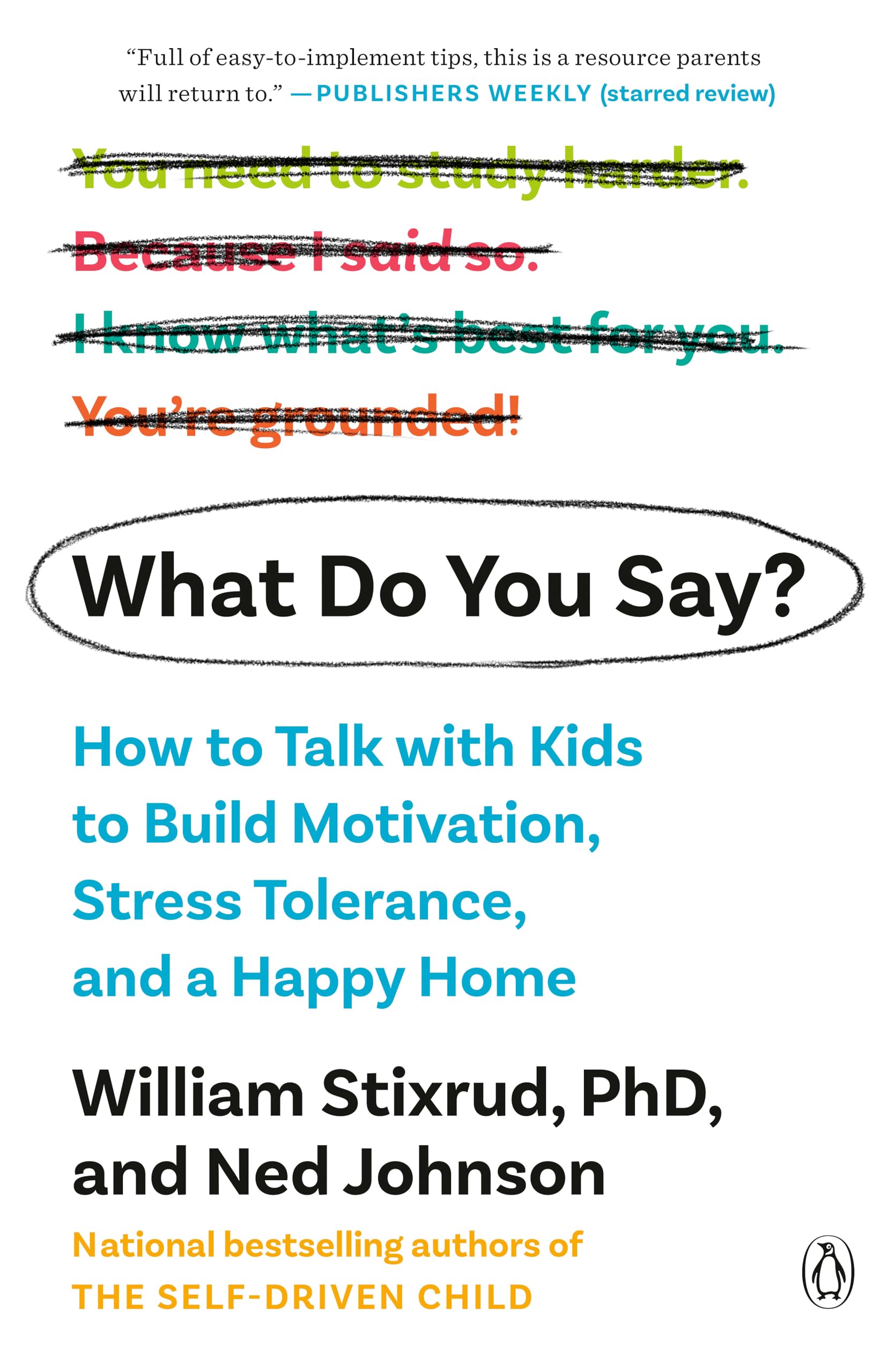 What Do You Say?: How To Talk With Kids To Build Motivation, Stress Tolerance, And A Happy Home