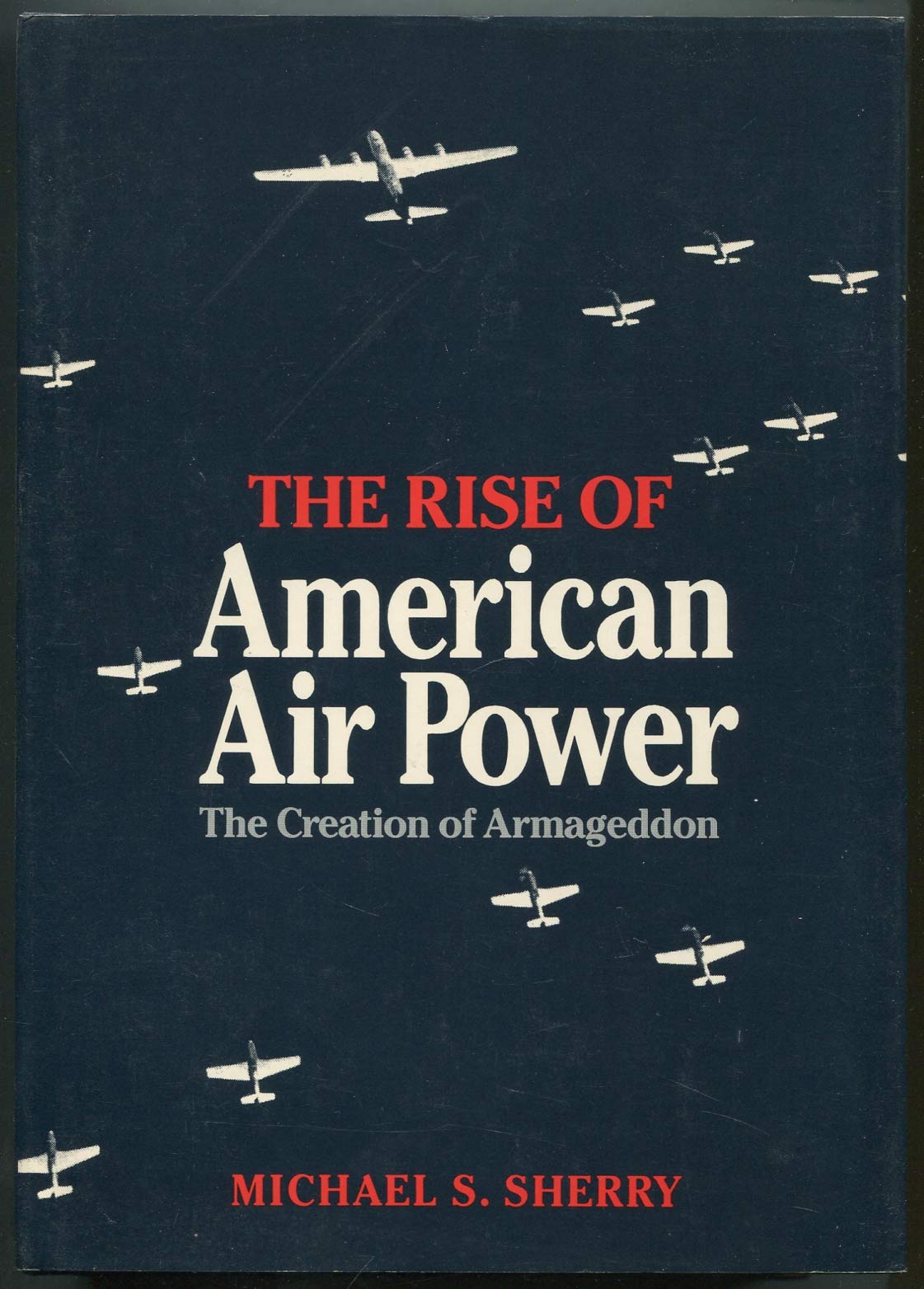 The Rise Of American Air Power: The Creation Of Armageddon,Used