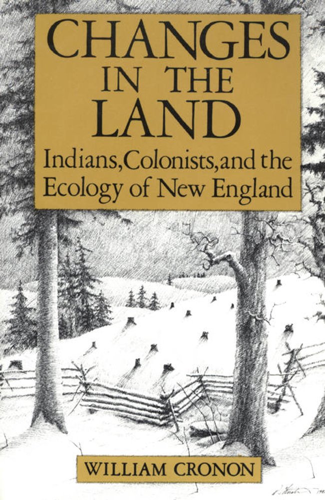 Changes In The Land: Indians, Colonists, And The Ecology Of New England,Used