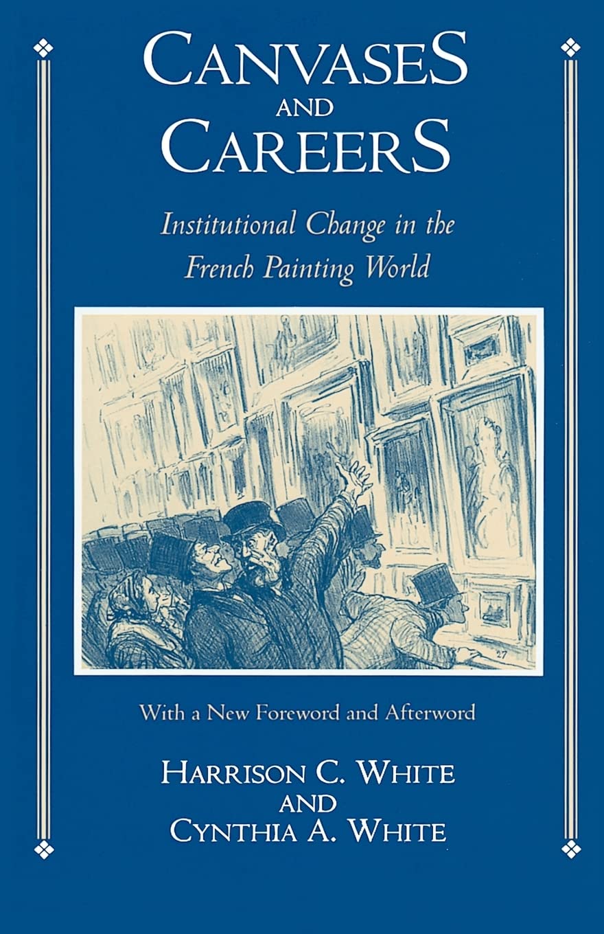 Canvases and Careers: Institutional Change in the French Painting World,New